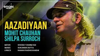 Aazadiyaan -  Mohit Chauhan, Shilpa Surroch, Ajay K Saklanni | Googly Gumm Hai | Ishq Mitaye