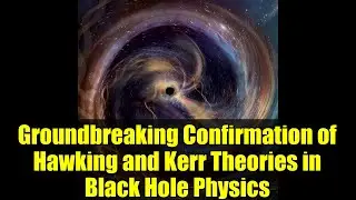 Groundbreaking Confirmation of Hawking and Kerr Theories in Black Hole Physics