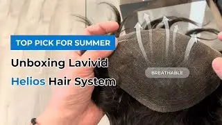 Top Pick for Summer: Unboxing Lavivid Helios Hair System | Lavivid Hair System