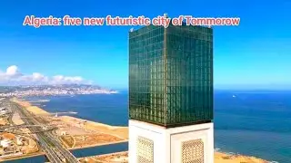 Algeria building 5 new major city from scratch | Transforming urban space into futuristic vision
