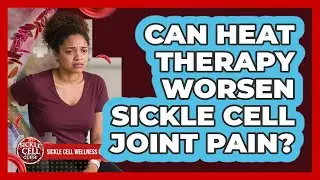 Can Heat Therapy Worsen Sickle Cell Joint Pain?