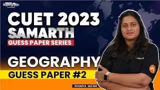 CUET 2023 Geography | GUESS PAPER #2 | Most Important Questions | Samarth Series 2023