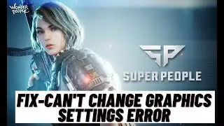 How to Fix Super People Can't Change Graphics Settings Error