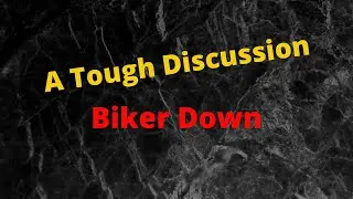 A Tough Discussion, Biker Down