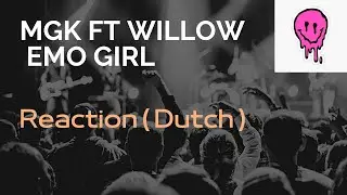 Machine gun kelly - emo girl feat. WILLOW ( Reaction dutch )