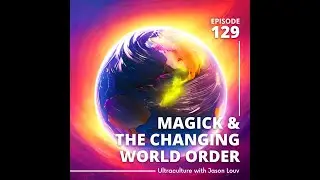 Magick in the Midst of Global Transformation: Navigating the New World Order