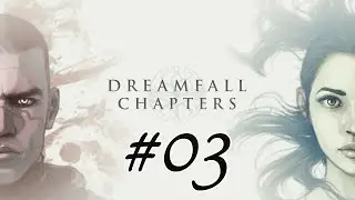 DREAMFALL CHAPTERS #03 &ndash; Gefangener &laquo;&raquo; Let's Play Dreamfall Chapters | [FullHD]