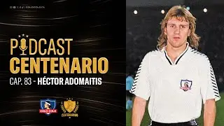 𝐏𝐨𝐝𝐜𝐚𝐬𝐭 𝐂𝐞𝐧𝐭𝐞𝐧𝐚𝐫𝐢𝐨 | Capítulo 83: Héctor Adomaitis