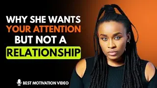 Why She Wants Your Attention But Not a Relationship | The Truth That Will Shock You