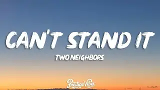 Two Neighbors - Can't Stand It (Lyrics) [7clouds Release]