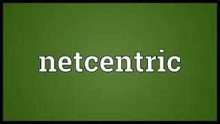 Netcentric Meaning
