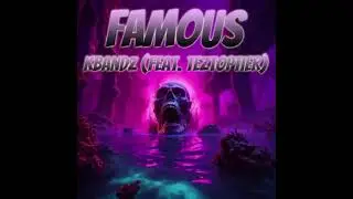 Kbandz - Famous(feat.TezTopTier)