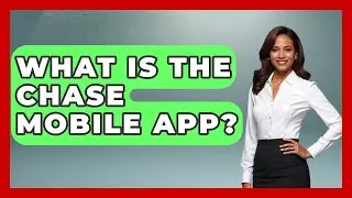 What Is The Chase Mobile App? - Ask Your Bank Teller