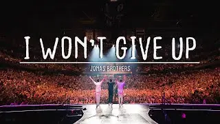 jonas brothers || I won't give up