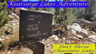 Kearsarge Lakes Adventure Part Three Charlotte Lake