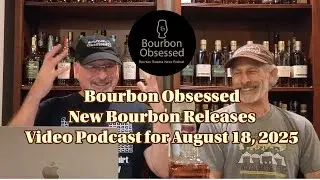 New Bourbon Releases Video Podcast for August 18 2025