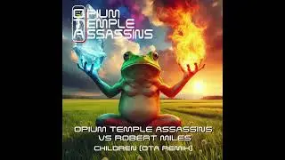 Opium Temple Assassins Vs Robert Miles - Children (OTA Remix)