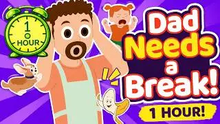 Dad Needs a Break! | Fun & Calming Kids Songs Compilation (1+ Hour)