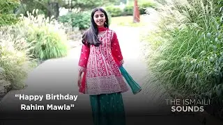 Happy Birthday Rahim Mawla | The Ismaili Sounds
