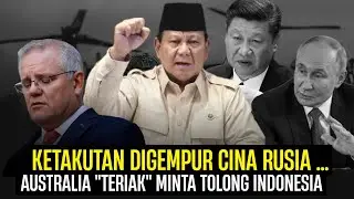 RUSIA CINA MENDEKAT !! AUSTRALIA TAKUT MINTA TOLONG INDONESIA BIKIN ALIANSI PERTAHANAN ??