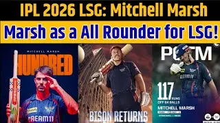 IPL 2026: LSG Confirm that Marsh will Join as All Rounder for lucknow Super Giant | Mitchell Marsh