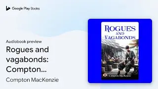 Rogues and vagabonds: Compton MacKenzie's&hellip; by Compton MacKenzie &middot; Audiobook preview