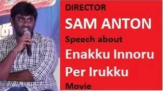 Director Sam Anton speaks about Enakku Innoru Per Irukku Movie at Press Meet
