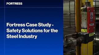 Fortress Case Study - Safety Solutions for the Steel Industry