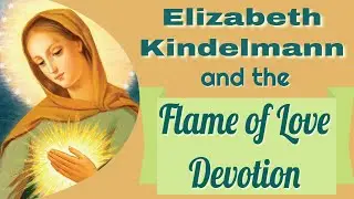 Elizabeth Kindelmann and the Flame of Love Devotion