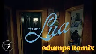 Ivandro - Lua (edumps Remix)