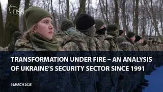 Transformation Under Fire &ndash; An Analysis of Ukraine&rsquo;s Security Sector Since 1991