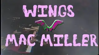 Mac Miller - Wings  (MUSIC VIDEO)