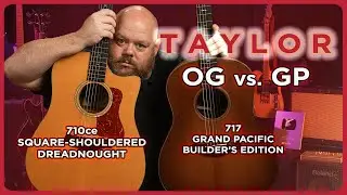 Taylor Guitar's OG против GP: 710ce Classic Dreadnought против Builder's Edition 717 Grand Pacific