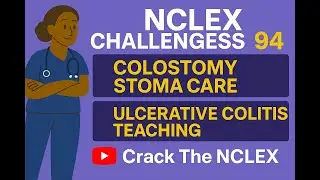 NCLEX Challenges 94 | Colostomy Stoma Care & Ulcerative Colitis Discharge Teaching | NCLEX Prep 2025