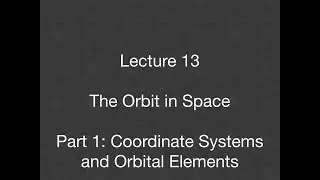Lecture 13 - Orbit in Space - Part 1