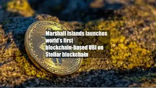 Marshall Islands launches world&rsquo;s first blockchain-based UBI on Stellar blockchain