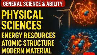 General Science & Ability/Physical Sciences (Energy resources,Atomic Structure,Modern material)