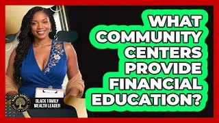 What Community Centers Provide Financial Education?