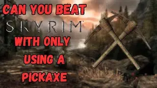 Can You Beat Skyrim With Only Using A Pickaxe
