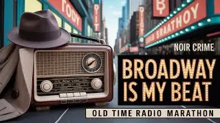 Broadway Is My Beat | Big City Crime and Noir | Old Time Radio Marathon