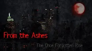 From the Ashes - Once Forgotten Rise: Chapter 2 [Vampire: the Requiem 2e][Summary]