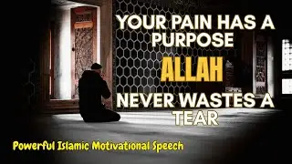 Your Pain Has a Purpose &mdash; Allah Never Wastes a Tear 💫 | Islamic Motivational Speech