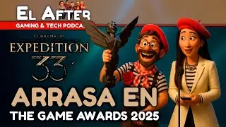 🏆 Expedition 33 arrasa en The Game Awards 2025 🎮 El After: Gaming & Tech Podcast 🎮