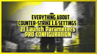 Everything About CS 1.6 Settings: 2) Launch Parameters