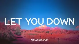 Let You Down  |  Lyrics 🎶 | Midnight Bars