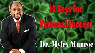 10 Keys For Personal Success - Dr. Myles Munroe
