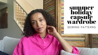 Sewing Patterns for a Summer Holiday Capsule Wardrobe 🌸