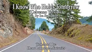 I Know Who Holds Tomorrow (Cebuano)