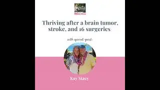 Thriving after a brain tumor, stroke, and 16 surgeries