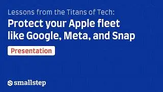 Lessons from the Titans of Tech: Protect your Apple fleet like Google, Meta, and Snap